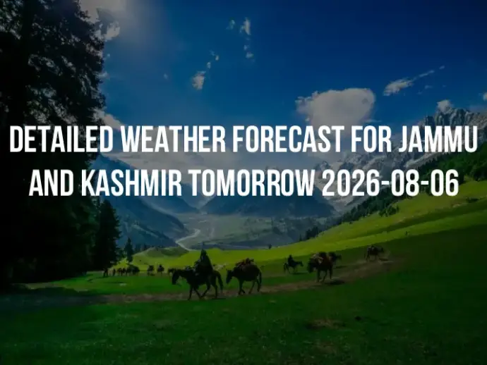 Detailed weather forecast for Jammu and Kashmir tomorrow 2026-08-06