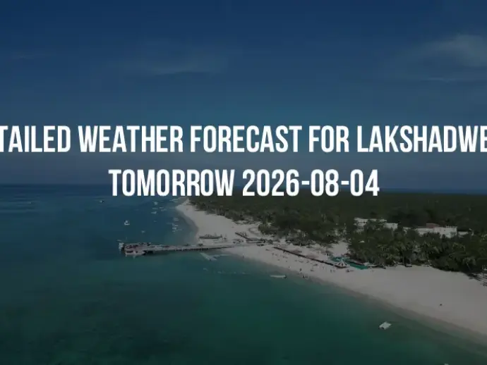 Detailed weather forecast for Lakshadweep tomorrow 2026-08-04