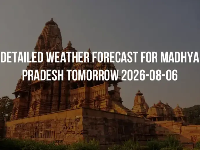 Detailed weather forecast for Madhya Pradesh tomorrow 2026-08-06