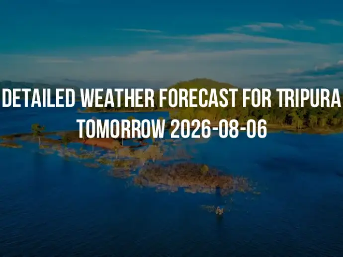 Detailed weather forecast for Tripura tomorrow 2026-08-06